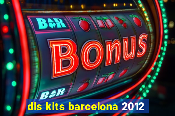 dls kits barcelona 2012